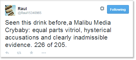 Seen this drink before, a Malibu Media Crybaby: equal parts vitriol, hysterical accusations and clearly inadmissible evidence. 226 of 205.